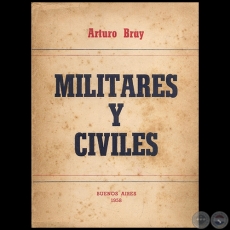 MILITARES Y CIVILES - Autor: ARTURO BRAY - Ao 1958